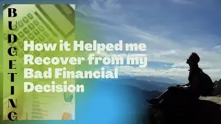 Budgeting: How it Helped me Recover from my Bad Financial Decision