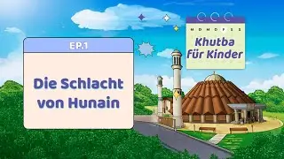 Ereignisse nach der Schlacht von Hunain &ndash; Khutba f&uuml;r Kinder | Folge 1