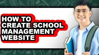 How to Create School Management Website - Easy Guide