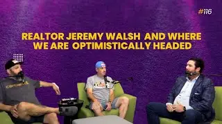 Summer 2022 Insights With Realtor Jeremy Walsh and Where We Are Optimistically Headed- #116