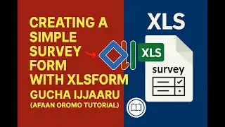 Part 2: Creating a Simple Survey Form with XLSForm &ndash; gucha Ijaaru (Afaan Oromo Tutorial)