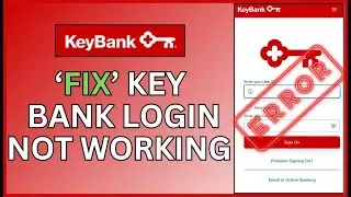 How to Fix Key Bank Login Not Working 2024?