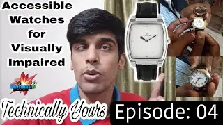 Introducing Accessible Watches for Visually Impaired | Technically Yours | Episode: 04