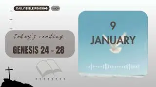 January 9 Bible Reading | Genesis 24&ndash;28:9 (Isaac, Rebekah & God&rsquo;s Guidance)