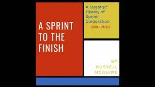 Sprint to the Finish: A Strategic History of Sprint Corporation - Russell Mcguire