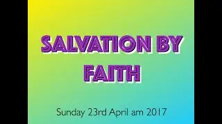 023 Salvation by Faith 23 4 2017