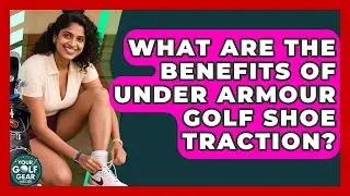 What Are The Benefits Of Under Armour Golf Shoe Traction? - Your Golf Gear Insider