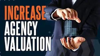 WHAT IS THE KEY TO INCREASING YOUR AGENCY BUSINESS VALUATION?