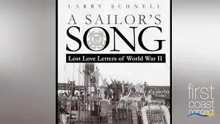 First Coast Connect: Larry Schnell, author, A Sailor&rsquo;s Song: Lost Love Letters of World War II