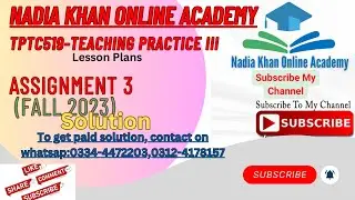tptc519 teaching practice assignment 3 solution fall2023 by nadia khan online academyII lesson plans