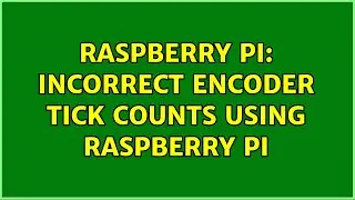 Raspberry Pi: Incorrect Encoder tick counts using Raspberry Pi (2 Solutions!!)
