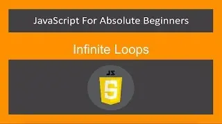 JavaScript for Absolute Beginners[27/61]-Infinite Loops- ES6/ECMA2015/JavaScript 2019/JS