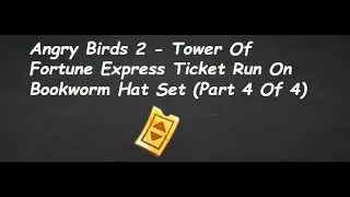 Angry Birds 2 - Tower Of Fortune Express Ticket Run On Bookworm Hat Set (Part 4 Of 4)