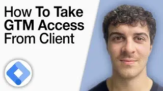 How to Take GTM Access From Client Google Tag Manager [2025 Full Guide]