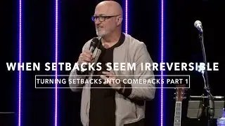 WHEN SETBACKS SEEM IRREVERSIBLE | Turning Setbacks Into Comebacks Part 1 | James Ranger