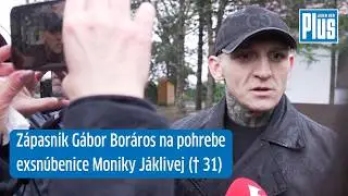 Z&aacute;pasn&iacute;k G&aacute;bor Bor&aacute;ros na pohrebe exsn&uacute;benice Moniky J&aacute;klivej (&dagger; 31): Čo jej odk&aacute;zal do neba?