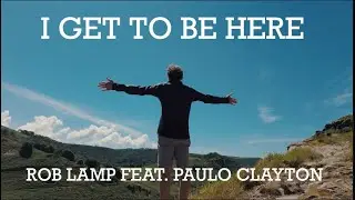 I GET TO BE HERE - ROB LAMP FEAT. PAULO CLAYTON
