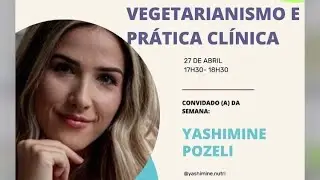 Vegetarianismo e a Pr&aacute;tica Cl&iacute;nica com Yashimine Pozeli