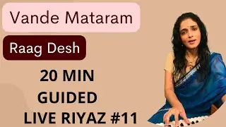 20 min Guided Live Riyaz # 11| Vande Mataram | Raag Desh