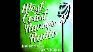 West Coast Ravers Radio Episode 7: The Mener
