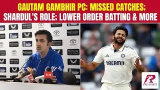 Gautam Gambhir PC: Missed catches; Shardul's role; lower order batting; Pant, Bumrah, Jaiswal & More