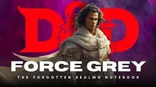 Force Grey ⏩ D&D LORE | Forgotten Realms Notebook