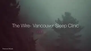 The Wire- Vancouver Sleep Clinic (Lyrics)
