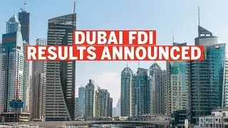 Dubai attracts record $10.5bn foreign direct investment in 2018, creating 25,000 jobs