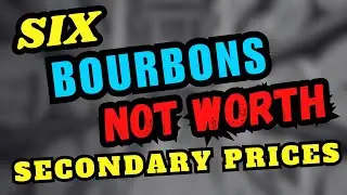 Six Bourbons NOT WORTH Secondary Prices