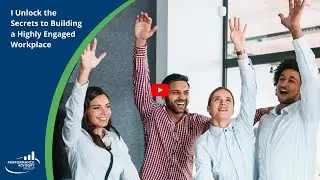 I Unlock the Secrets to Building a Highly Engaged Workplace
