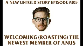 A New Untold Story: Ep. 305 - Welcoming (Roasting) the Newest Member of ANUS [ft. Connor Mook]