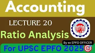 🔥Ratio Analysis | LECTURE 20 | Accounting |UPSC EPFO APFC AO EO 2025 | #upscepfo2025 #upscaoeo2025