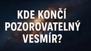Kde konč&iacute; pozorovateln&yacute; vesm&iacute;r?