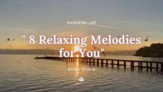 🎶 8 Relaxing Melodies for You – Peaceful Piano & Symphonic Moments | Wadowski Art