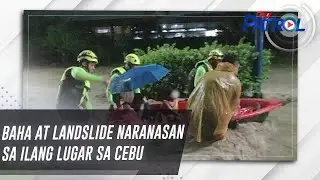 Baha at landslide naranasan sa ilang lugar sa Cebu | TV Patrol