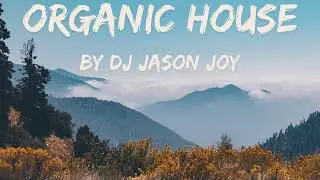 Organic House Mix #77 2024 By DJ Jason Joy @OrganicHouseMixes Sound Avenue Mega Mix #1 & more...