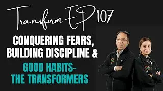 Transform Ep107 |  Conquering Fears, Building Discipline & Good Habits -The Transformers