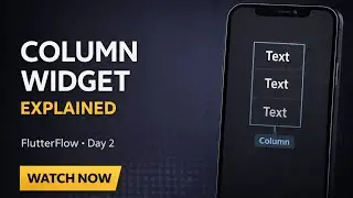 FlutterFlow Column Widget Explained (Day 2) | Complete Updated Introduction Part - 3