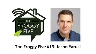 The Froggy Five #13: Jason Yarusi (Yarusi Holdings)