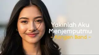 Yakinlah Aku Menjemputmu – Kangen Band | Lagu Galau Penuh Ketulusan Cinta (Cover/Lyric Video)