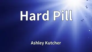 Ashley Kutcher - Hard Pill (Lyrics)