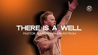 There Is A Well | Pastor Aaron Hammarstrom | 11.17.24