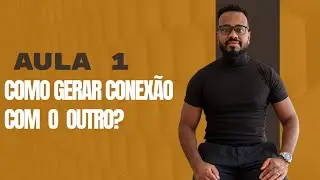 Aula 01 - Como gerar conex&atilde;o com o outro| Comunica&ccedil;&atilde;o no 1 a 1