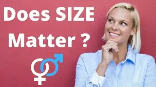 Does SIZE Matter? What Matters Most To Women? Average Male Size?