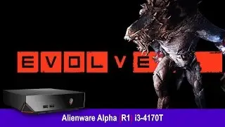 Alienware Alpha R1 i3 - EVOLVE (Destroyed by Monster!) - 1080p Gameplay Performance Test