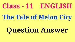 The tale of melon city question answer | the tale of melon city class 11 question answer