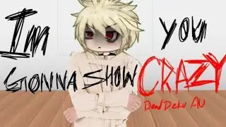 IM GONNA SHOW YOU CRAZY! GLMV dead deku AU