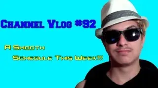Channel Vlog #92 - A Smooth Schedule This Week!!!