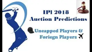 IPL 2018 Auction Predictions | Uncapped Players & Foreign Players