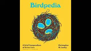 Birdpedia: A Brief Compendium of Avian Lore by Christopher W. Leahy | Full Audiobook